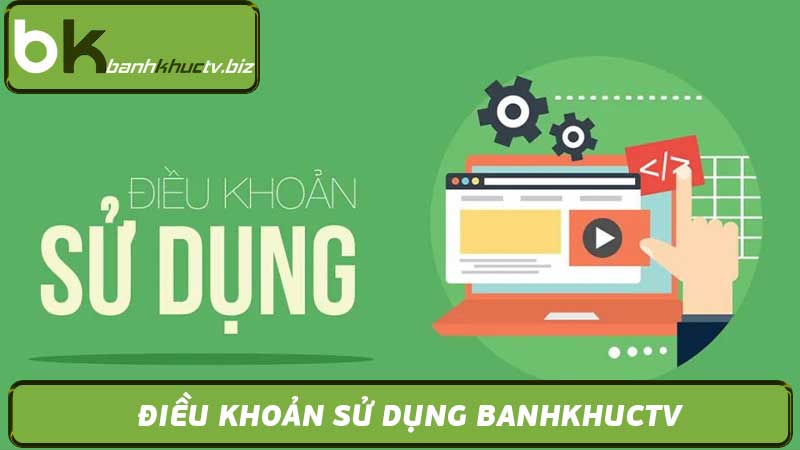 Điều Khoản Sử Dụng Banhkhuctv - Chính Sách & Quy Định