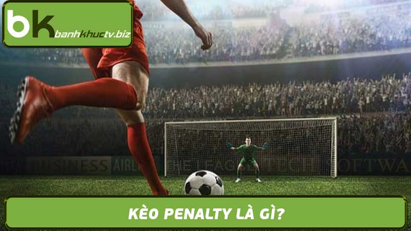 Kèo Penalty Trong Cá Độ Bóng Đá Nắm Bắt Bí Quyết Thắng Lớn