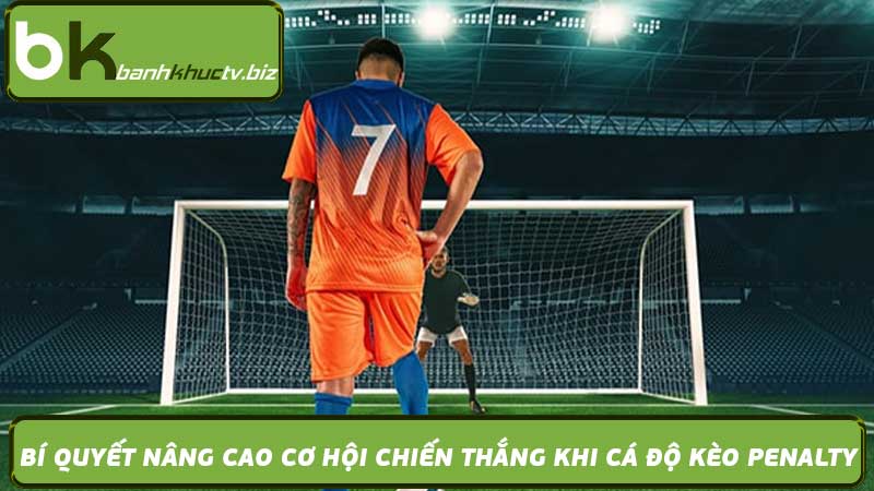 Kèo Penalty Trong Cá Độ Bóng Đá Nắm Bắt Bí Quyết Thắng Lớn