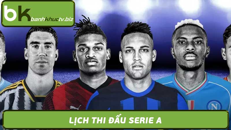 Lịch Thi Đấu Serie A - Bóng Đá Ý Mới Nhất 2024 cực hot