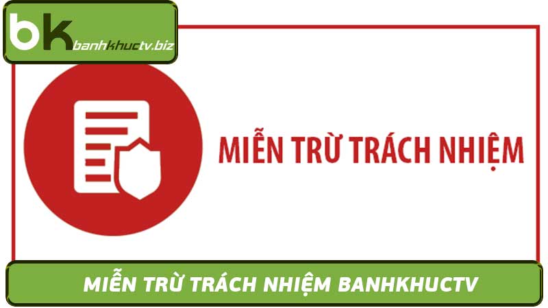 Miễn Trừ Trách Nhiệm Banhkhuctv - Xem Bóng Đá Trực Tiếp