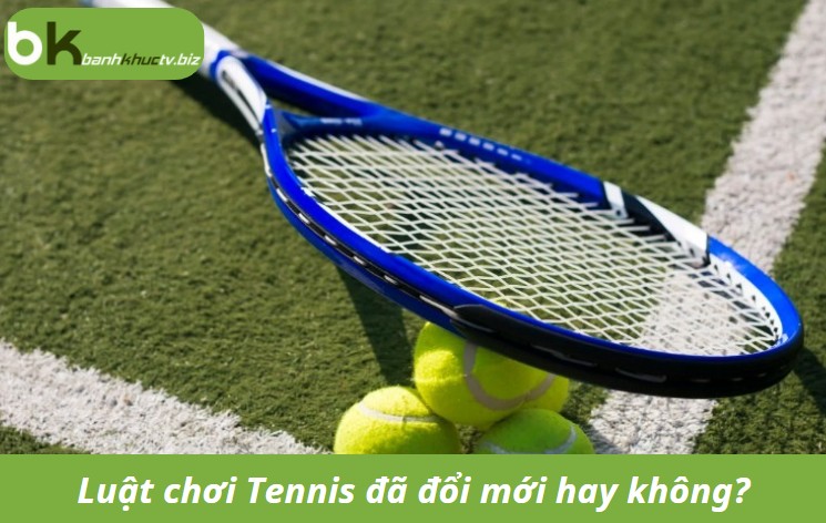 Luật chơi Tennis đã đổi mới hay vẫn không khác biệt? - Ảnh số 3 Luật chơi Tennis đã đổi mới hay vẫn không khác biệt?
